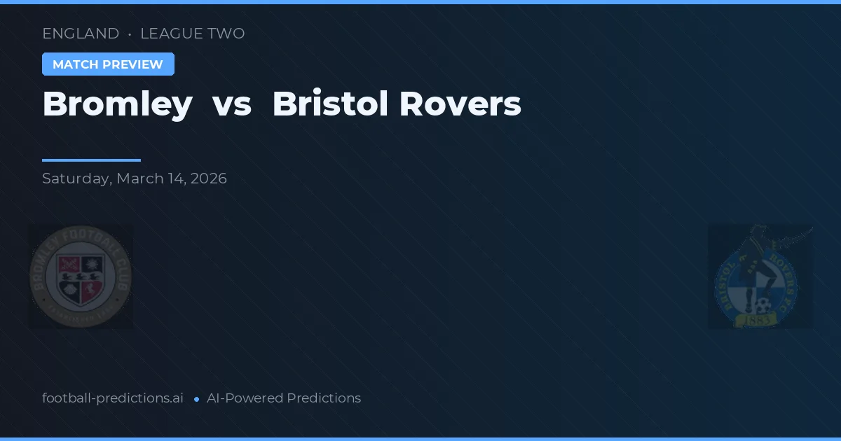 Bromley vs Bristol Rovers — pronostic și avancronică meci