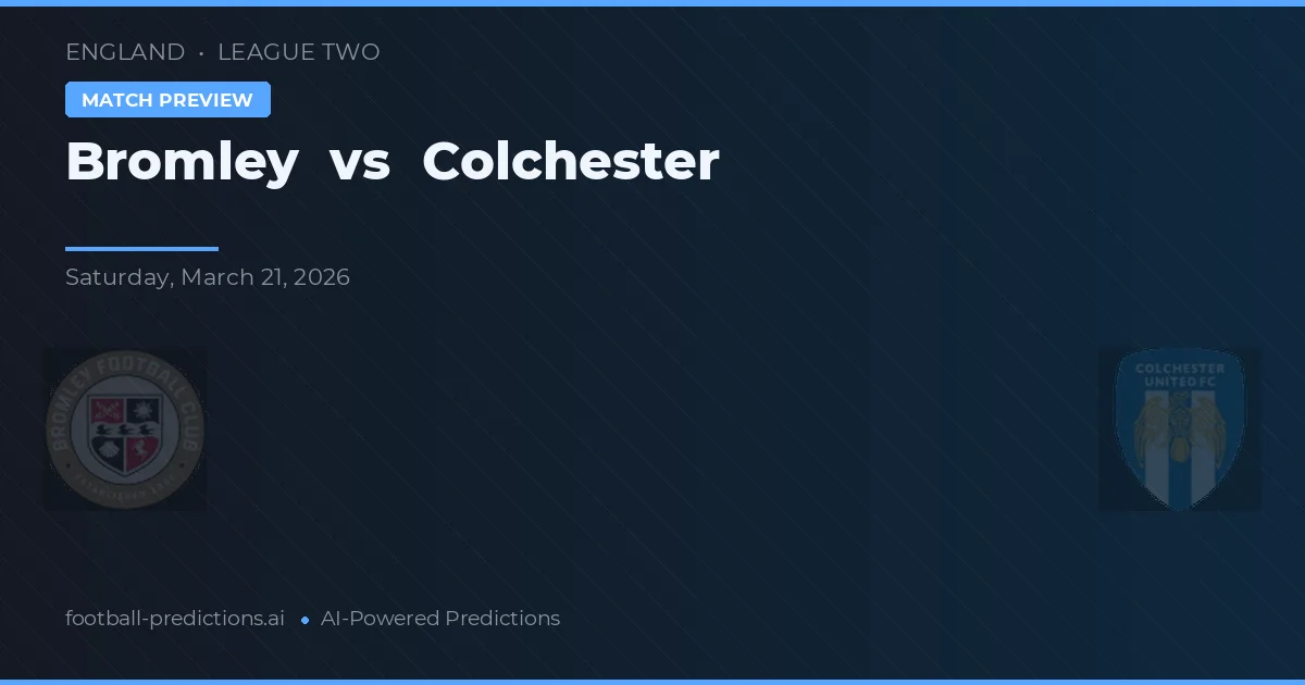 Bromley vs Colchester — pronostic și avancronică meci