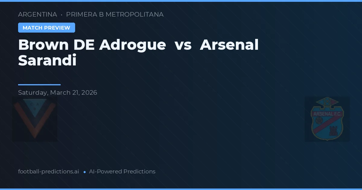 Brown de Adrogué vs Arsenal Sarandí — pronostic și avancronică meci