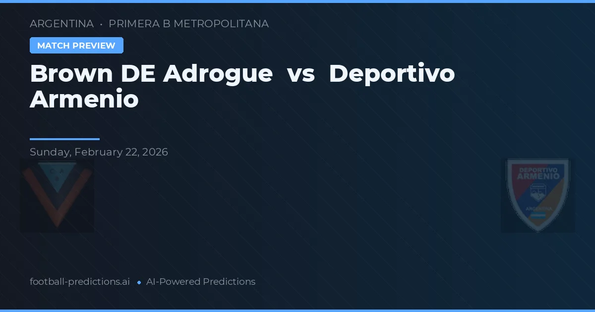 Brown de Adrogué vs Deportivo Armenio — pronostic și avancronică meci