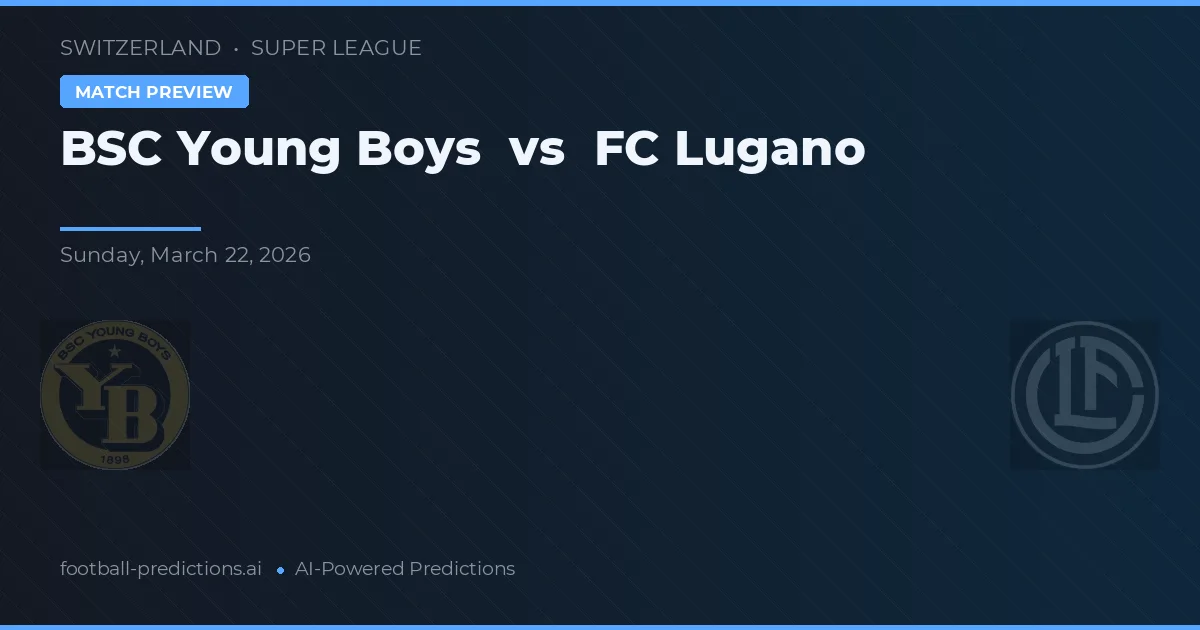 BSC Young Boys vs FC Lugano — pronostic și avancronică meci