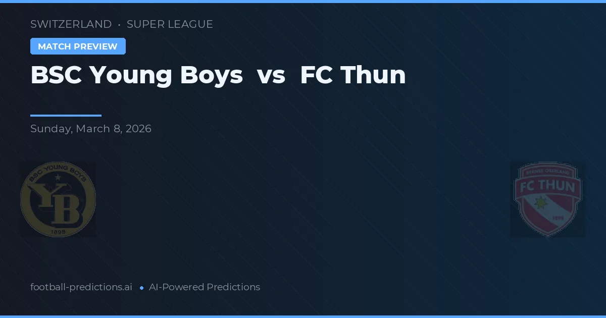 BSC Young Boys vs FC Thun — pronostic și avancronică meci