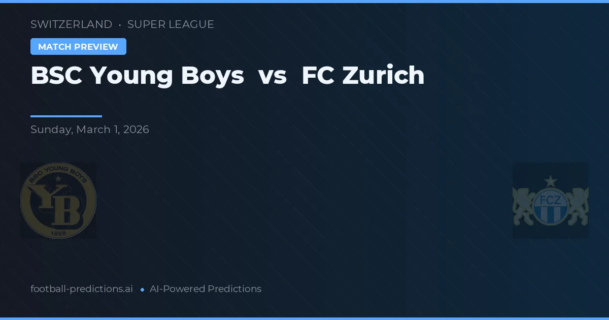 BSC Young Boys vs FC Zürich — pronostic și avancronică meci