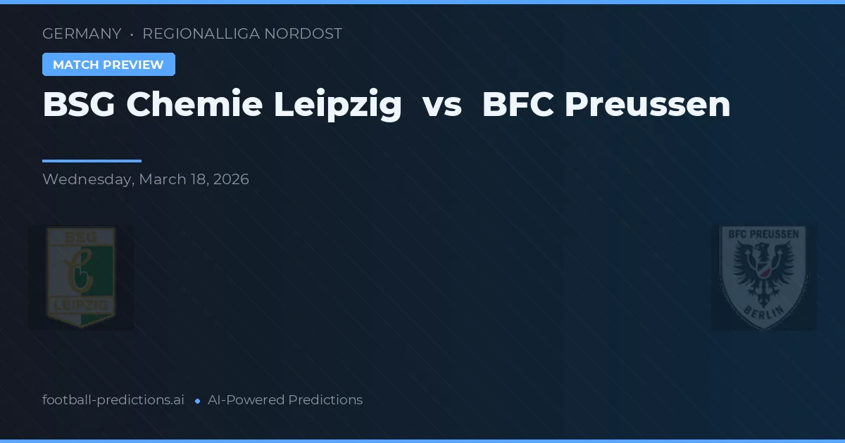 BSG Chemie Leipzig vs BFC Preussen — pronostic și avancronică meci
