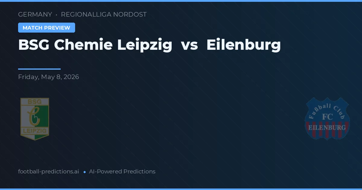 BSG Chemie Leipzig vs Eilenburg — pronostic și avancronică meci