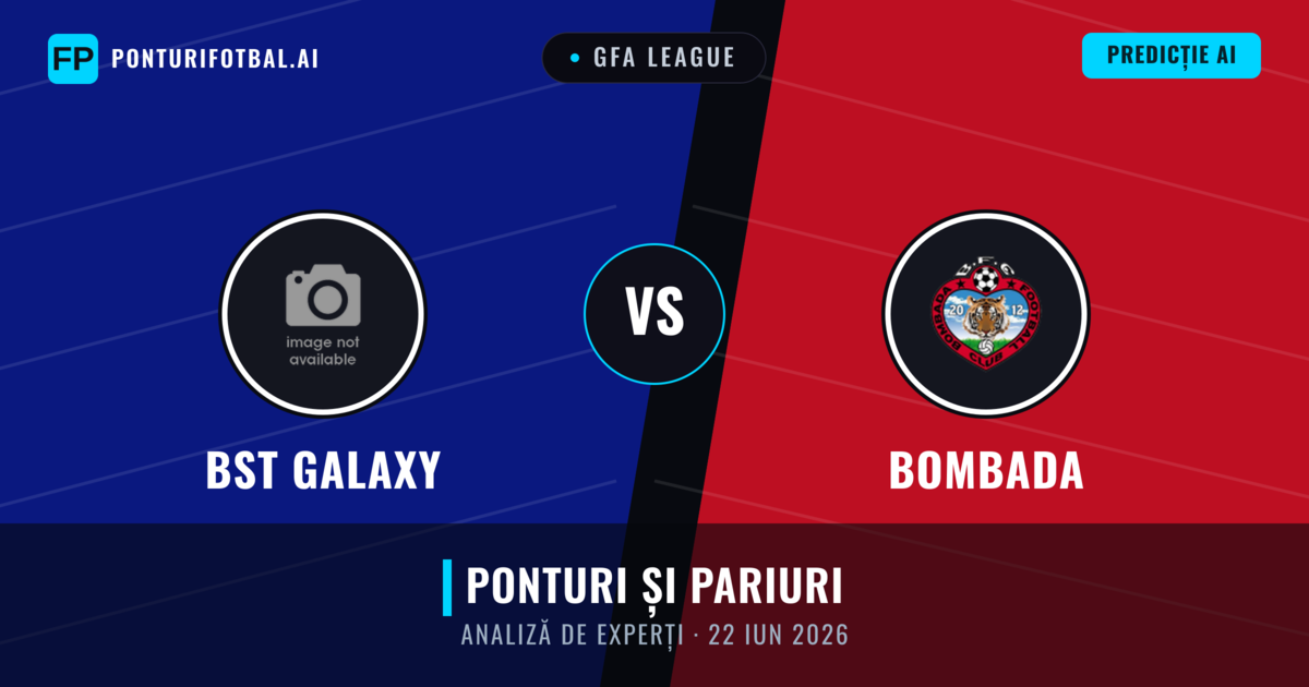 BST Galaxy vs Bombada — pronostic și avancronică meci