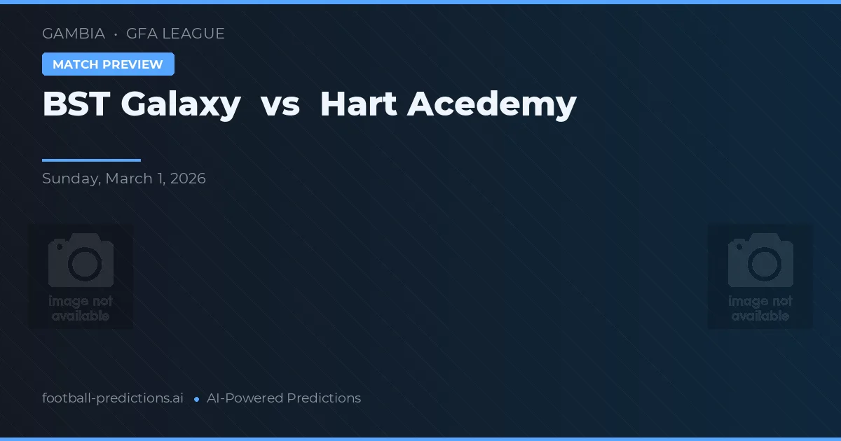 BST Galaxy vs Hart Academy — pronostic și avancronică meci