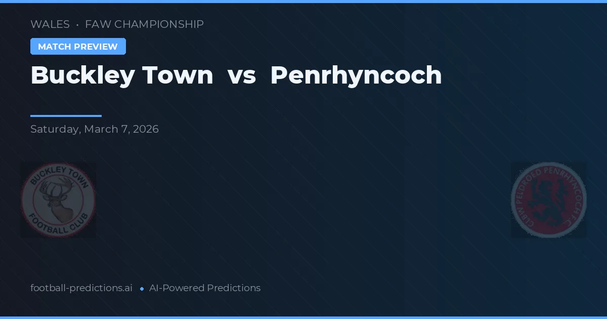Buckley Town vs Penrhyncoch — pronostic și avancronică meci