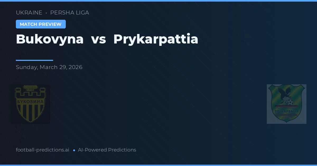 Bukovyna vs Prykarpattia — pronostic și avancronică meci