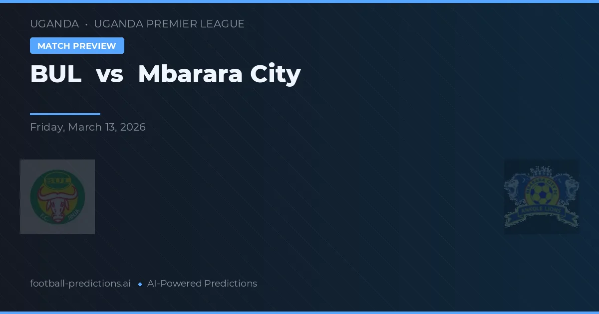 BUL vs Orașul Mbarara — pronostic și avancronică meci