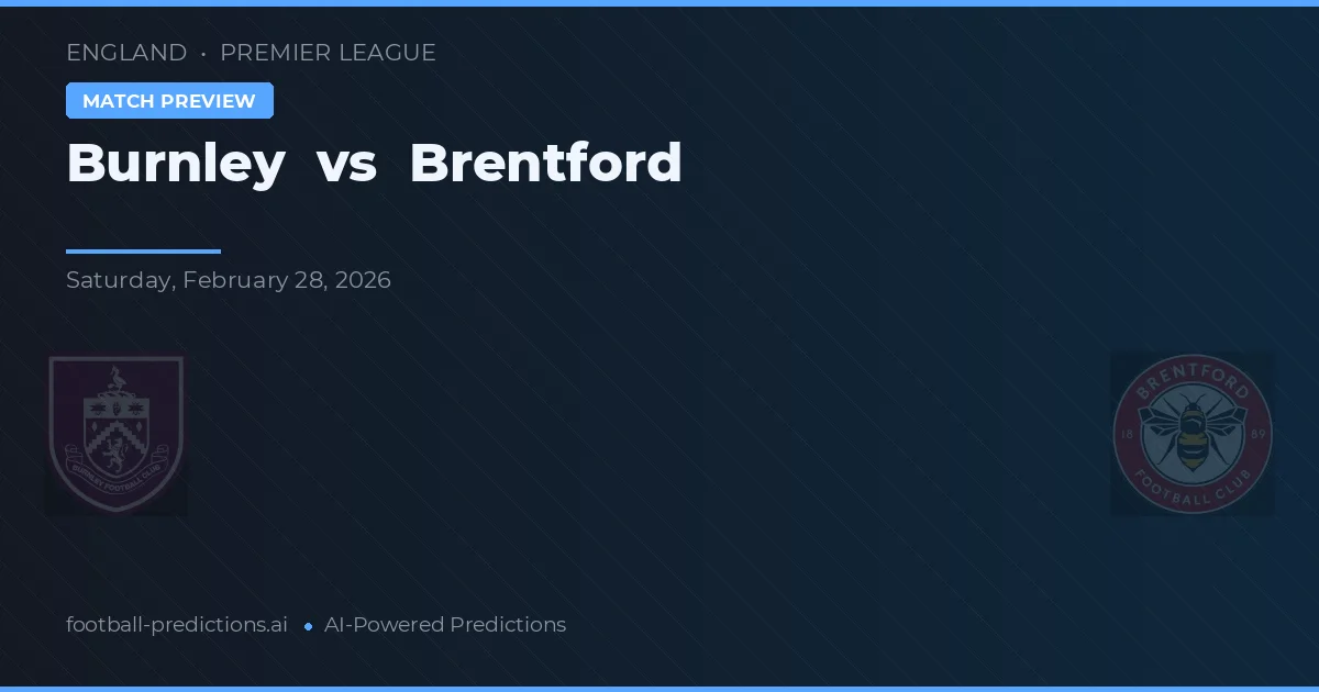 Burnley vs Brentford — pronostic și avancronică meci
