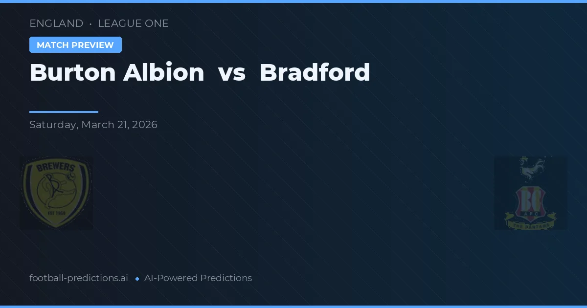 Burton Albion vs Bradford — pronostic și avancronică meci