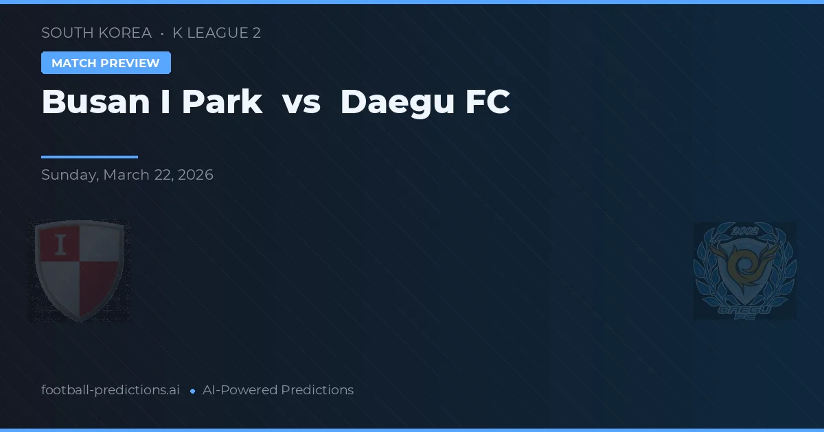 Busan I Park vs Daegu FC — pronostic și avancronică meci