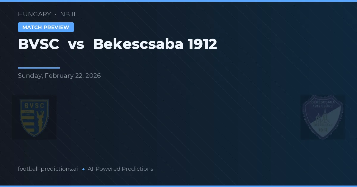 BVSC vs Békéscsaba 1912 — pronostic și avancronică meci