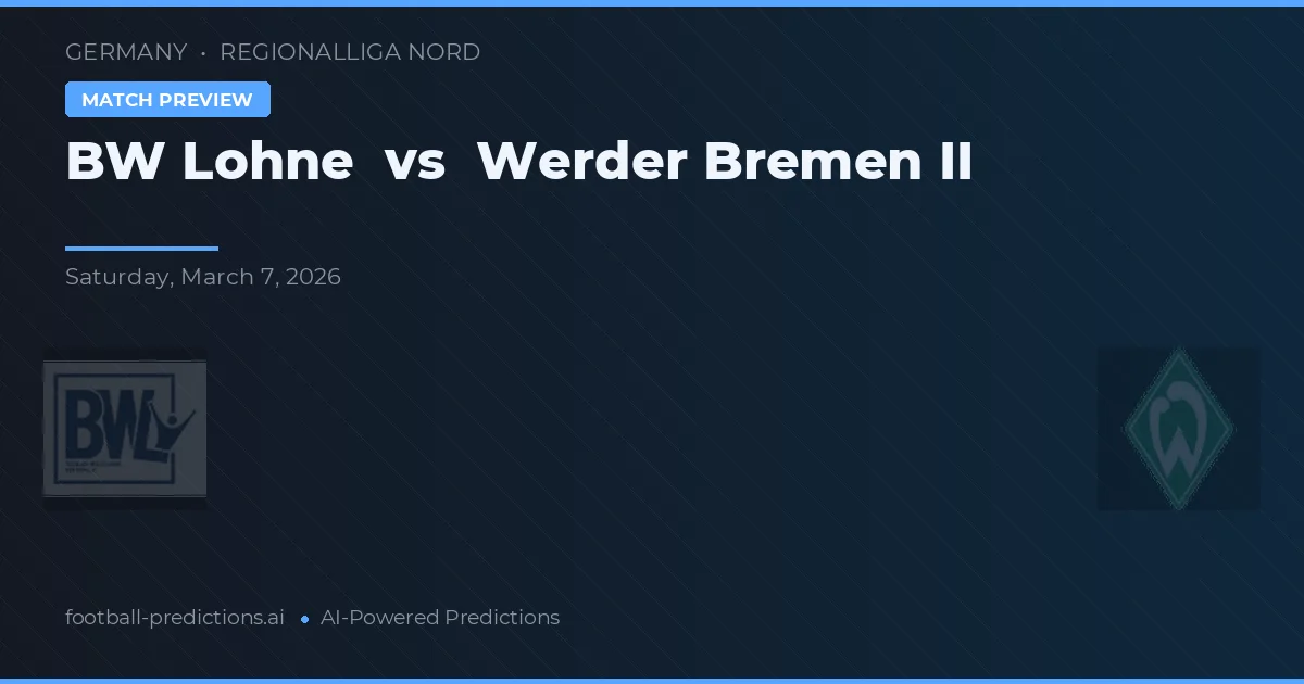 BW Lohne vs Werder Bremen II — pronostic și avancronică meci