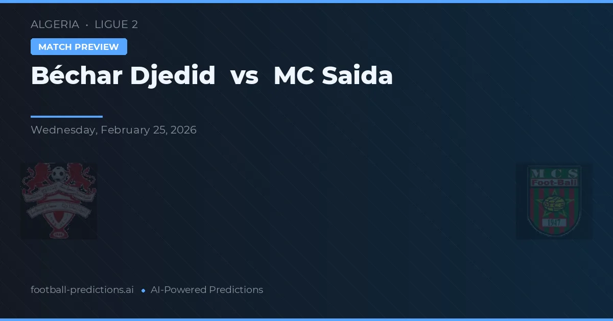Béchar Djedid vs MC Sidi Bel Abbès — pronostic și avancronică meci