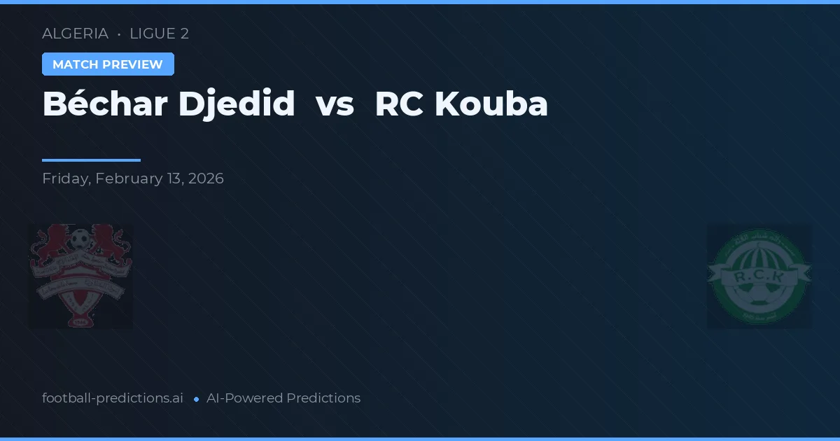 Béchar Djedid vs RC Kouba — pronostic și avancronică meci