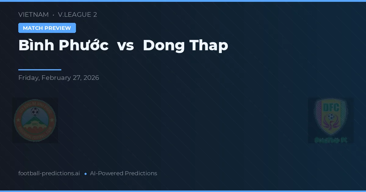 Bình Phước vs Đồng Tháp — pronostic și avancronică meci