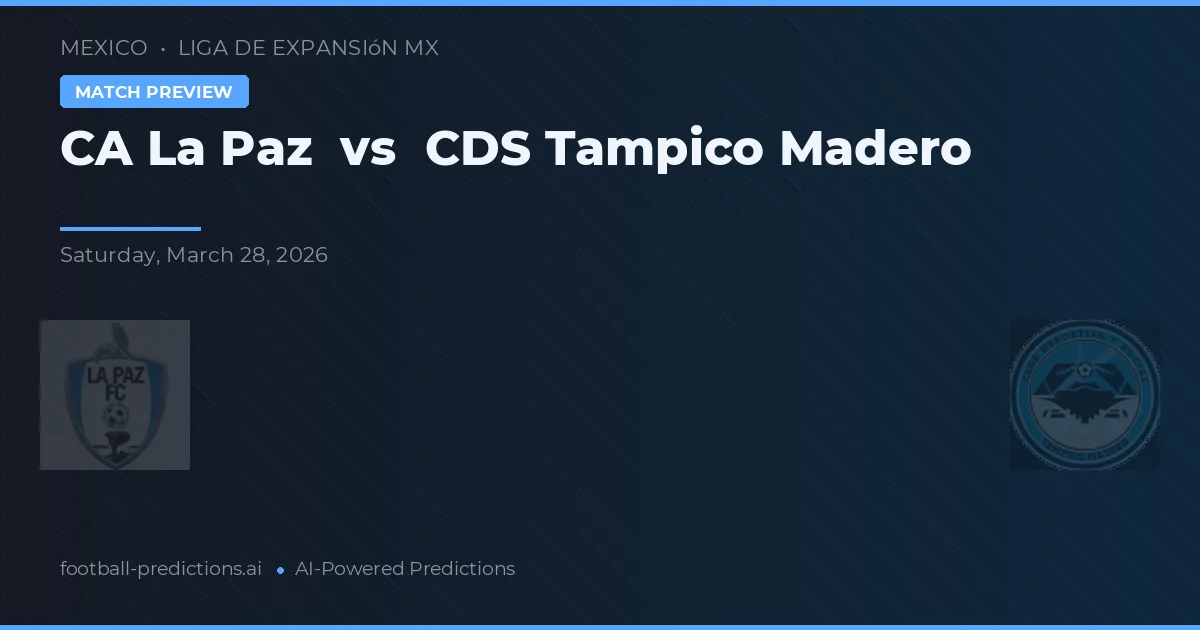 CA La Paz vs CDS Tampico Madero — pronostic și avancronică meci