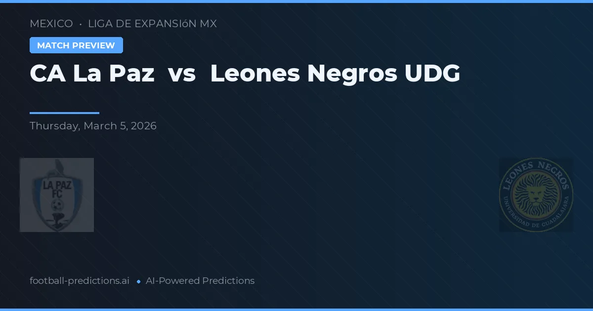 CA La Paz vs Leones Negros UDG — pronostic și avancronică meci