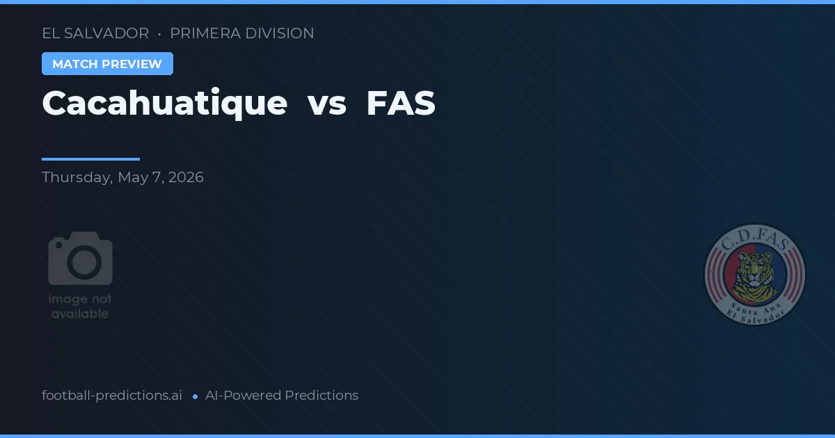 Cacahuatique vs FAS — pronostic și avancronică meci