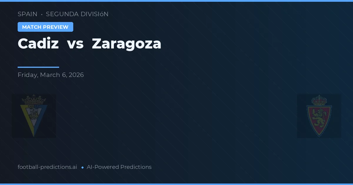 Cádiz vs Zaragoza — pronostic și avancronică meci