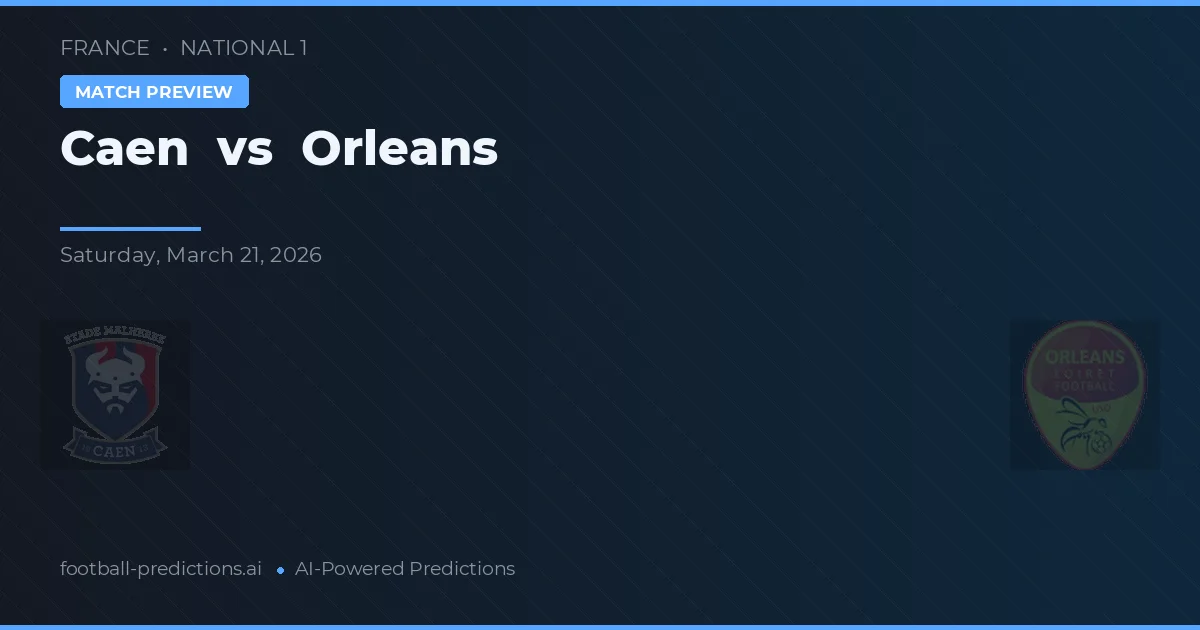 Caen vs Orléans — pronostic și avancronică meci