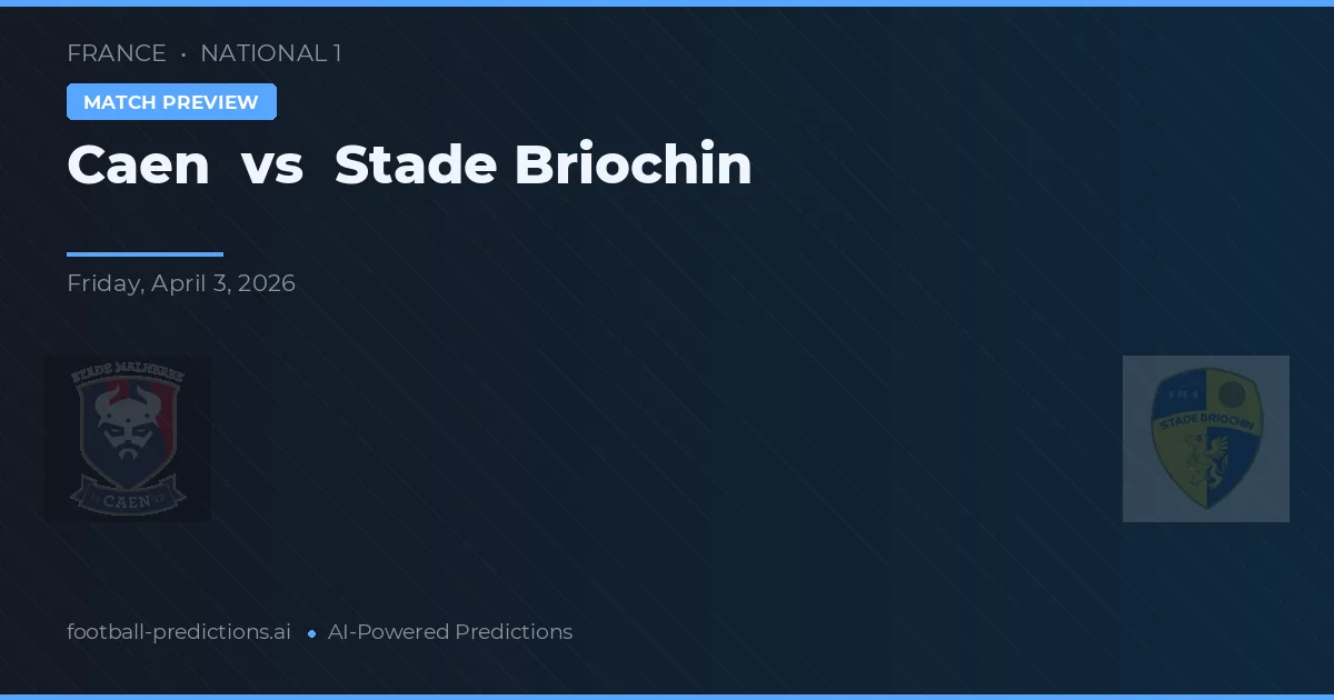 Caen vs Stade Briochin — pronostic și avancronică meci