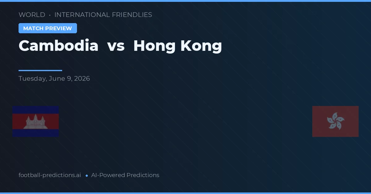Cambodgia vs Hong Kong — pronostic și avancronică meci