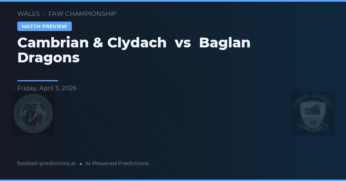 Cambrian & Clydach vs Baglan Dragons — pronostic și avancronică meci