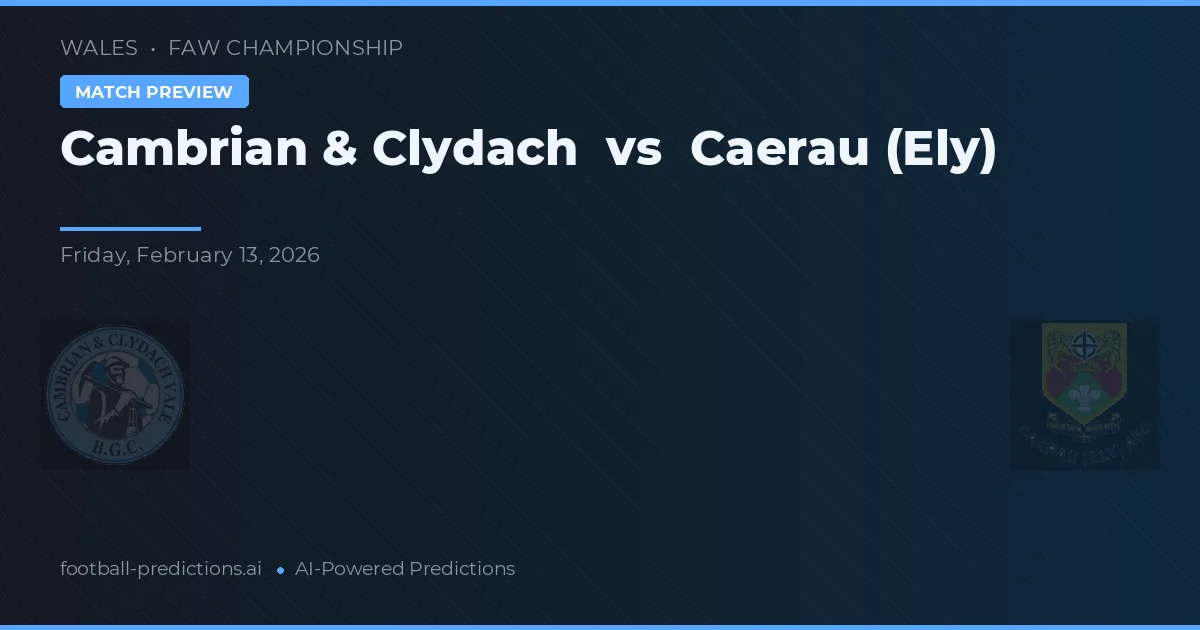 Cambrian & Clydach vs Caerau (Ely) — pronostic și avancronică meci