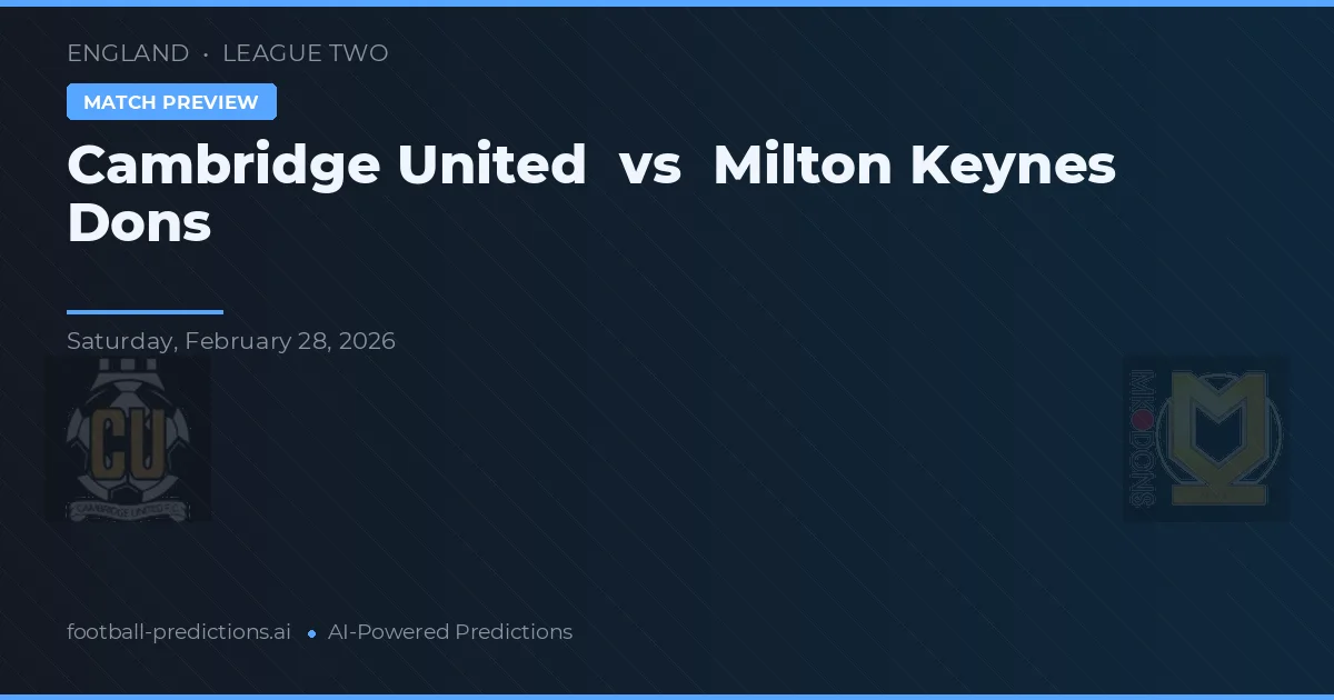 Cambridge United vs Milton Keynes Dons — pronostic și avancronică meci