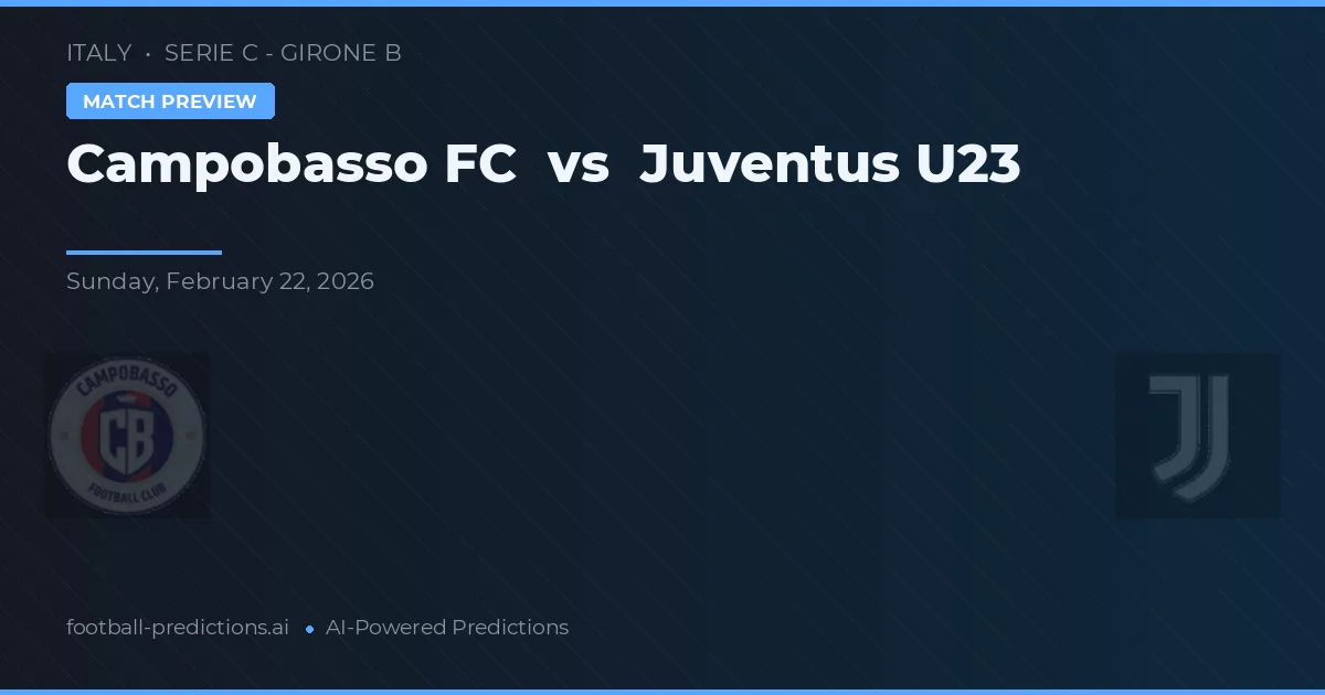Campobasso FC vs Juventus U23 — pronostic și avancronică meci