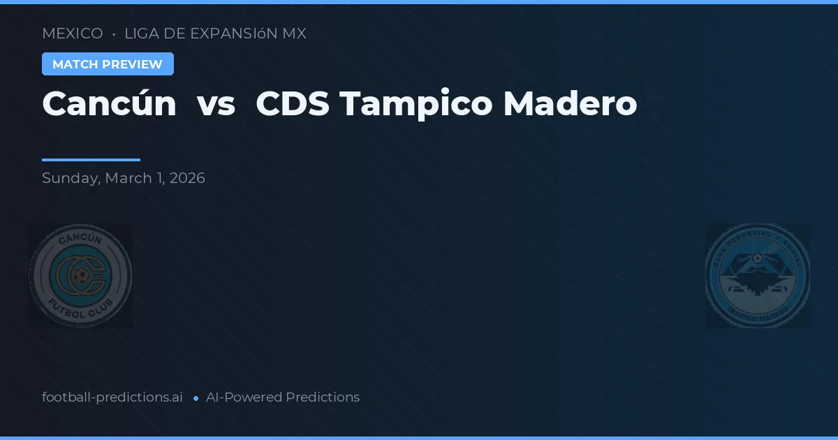 Cancún vs CDS Tampico Madero — pronostic și avancronică meci