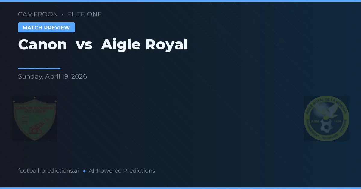 Canon vs Aigle Royal — pronostic și avancronică meci