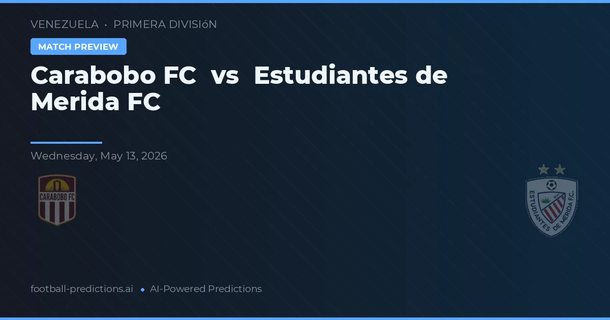 Carabobo FC vs Estudiantes de Mérida FC — pronostic și avancronică meci