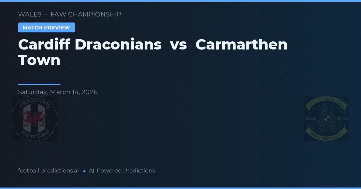 Cardiff Draconians vs Carmarthen Town — pronostic și avancronică meci