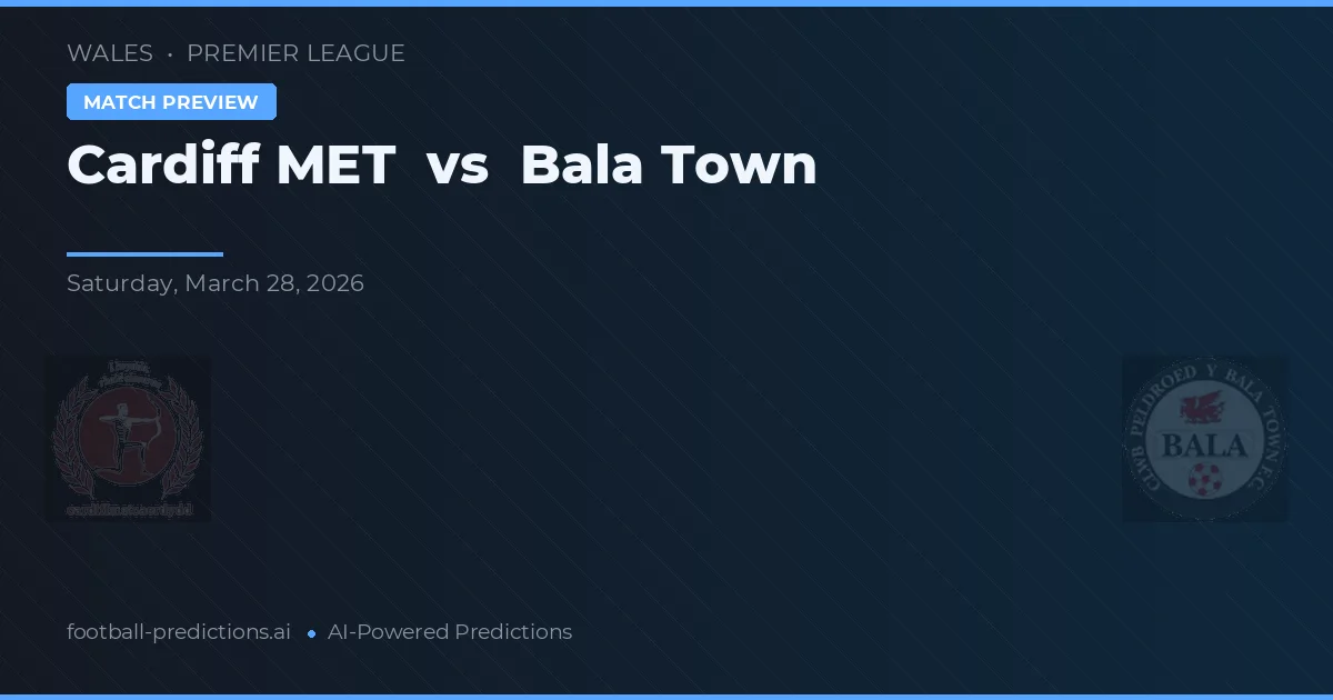 Cardiff Metropolitan University vs Bala Town — pronostic și avancronică meci