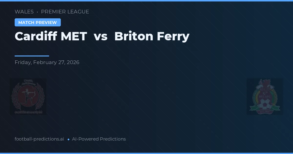 Cardiff Metropolitan University vs Briton Ferry — pronostic și avancronică meci