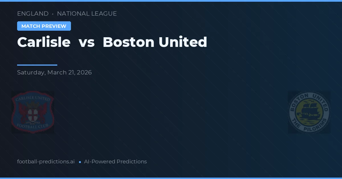 Carlisle vs Boston United — pronostic și avancronică meci
