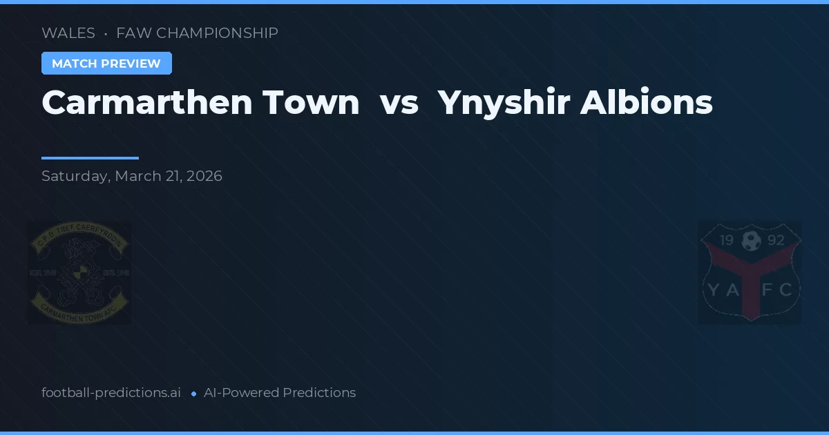 Carmarthen Town vs Ynyshir Albions — pronostic și avancronică meci