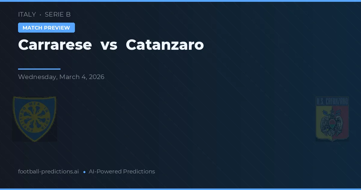 Carrarese vs Catanzaro — pronostic și avancronică meci