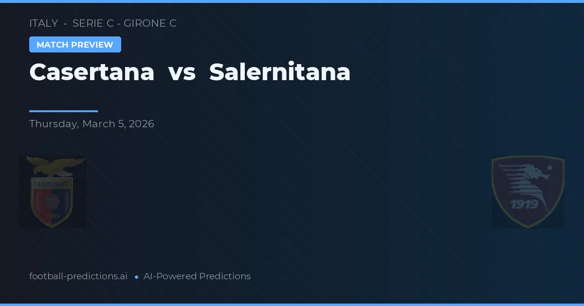 Casertana vs Salernitana — pronostic și avancronică meci