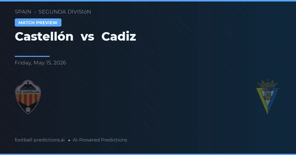 Castellón vs Cádiz — pronostic și avancronică meci