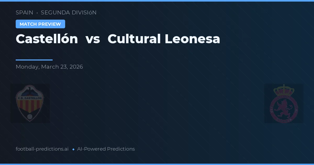 Castellón vs Cultural Leonesa — pronostic și avancronică meci