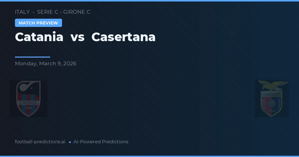 Catania vs Casertana — pronostic și avancronică meci