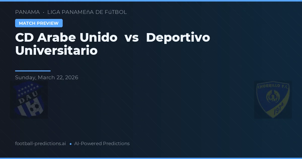 CD Árabe Unido vs Deportivo Universitario — pronostic și avancronică meci