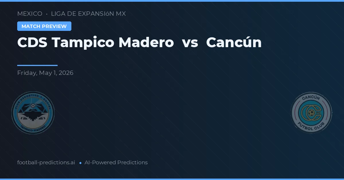 CDS Tampico Madero vs Cancún — pronostic și avancronică meci
