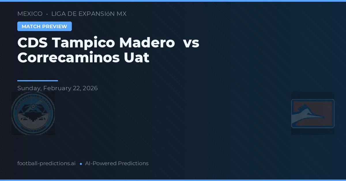 CDS Tampico Madero vs Correcaminos UAT — pronostic și avancronică meci