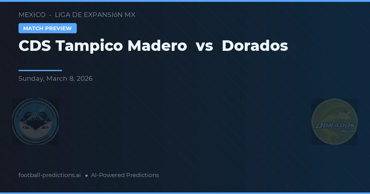 CDS Tampico Madero vs Dorados — pronostic și avancronică meci